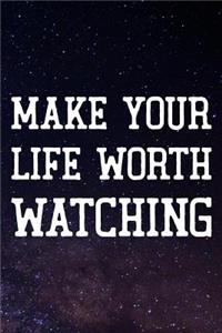 Make Your Life Worth Watching