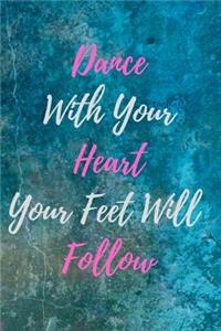 Dance With Your Heart and Your Feet Will Follow