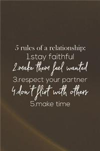 5 Rules Of A Relationship 1 Stay Faithful 2 Make Them Feel Wanted 3 Respect Your Partner 4 Don't Flirt With Others 5 Make Time