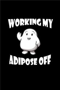 Working my adipose off