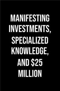 Manifesting Investments Specialized Knowledge And 25 Million