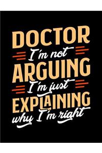 Doctor I'm Not Arguing I'm Just Explaining Why I'm Right