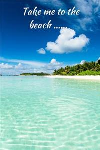 Take me to the beach
