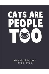 Cats Are People Too Weekly Planner 2019-2020