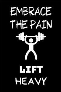 Embrace the pain Lift Heavy