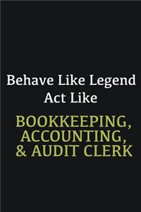 Behave like Legend Act Like Bookkeeping, Accounting, & Audit Clerk