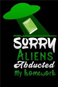 sorry Aliens abducted my homework