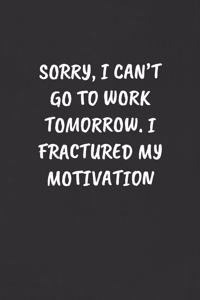 Sorry, I Can't Go to Work Tomorrow. I Fractured My Motivation