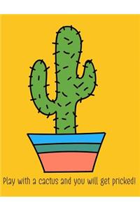 Play with a Cactus and You Will Get Pricked! Composition Book