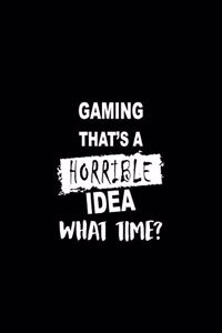Gaming That's a Horrible Idea What Time?