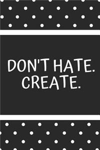 Don't Hate.Create