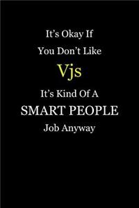 It's Okay If You Don't Like Vjs It's Kind Of A Smart People Job Anyway