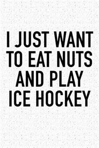 I Just Want To Eat Nuts And Play Ice Hockey