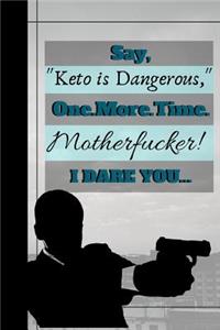 Say Keto Is Dangerous One More Time Motherfucker, I Dare You!