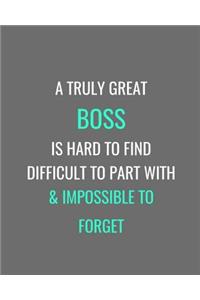 A Truly Great Boss Is Hard To Find Difficult To Part With & Impossible To Forget