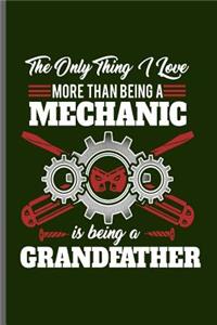 The only thing I love more than being a Mechanic is being a Grandfather