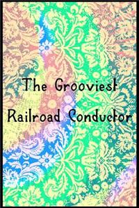 The Grooviest Railroad Conductor