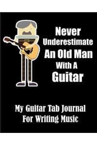 Never Underestimate An Old Man With A Guitar - My Guitar Tab Journal For Writing Music