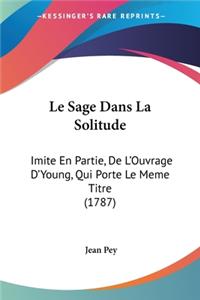 Sage Dans La Solitude: Imite En Partie, De L'Ouvrage D'Young, Qui Porte Le Meme Titre (1787)