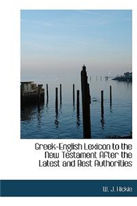 Greek-English Lexicon to the New Testament After the Latest and Best Authorities