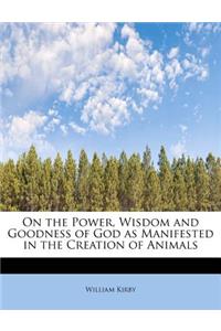 On the Power, Wisdom and Goodness of God as Manifested in the Creation of Animals