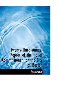 Twenty-Third Annual Report of the Police Commissioner for the City of Boston
