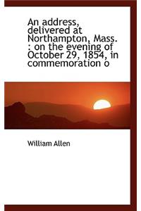 An Address, Delivered at Northampton, Mass.