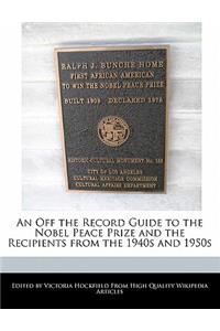 An Off the Record Guide to the Nobel Peace Prize and the Recipients from the 1940s and 1950s