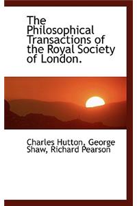The Philosophical Transactions of the Royal Society of London.