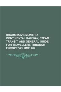 Bradshaw's Monthly Continental Railway, Steam Transit, and General Guide, for Travellers Through Europe Volume 482