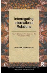 Interrogating International Relations: India's Strategic Practice and the Return of History