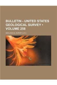 Bulletin - United States Geological Survey (Volume 258)