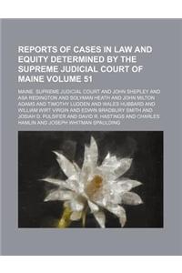 Reports of Cases in Law and Equity Determined by the Supreme Judicial Court of Maine Volume 51