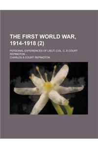 The First World War, 1914-1918; Personal Experiences of Lieut.-Col. C. a Court Repington ... (2)
