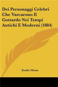 Dei Personaggi Celebri Che Varcarono Il Gottardo Nei Tempi Antichi E Moderni (1884)