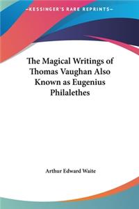 Magical Writings of Thomas Vaughan Also Known as Eugenius Philalethes