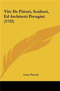 Vite De Pittori, Scultori, Ed Architetti Perugini (1732)