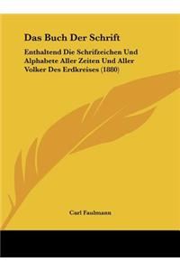 Buch Der Schrift: Enthaltend Die Schrifzeichen Und Alphabete Aller Zeiten Und Aller Volker Des Erdkreises (1880)