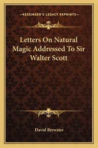 Letters On Natural Magic Addressed To Sir Walter Scott