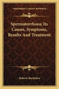 Spermatorrhoea; Its Causes, Symptoms, Results and Treatment