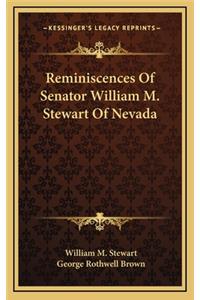 Reminiscences Of Senator William M. Stewart Of Nevada