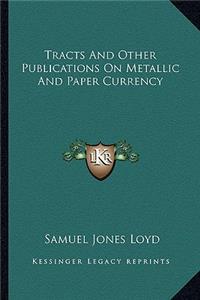 Tracts and Other Publications on Metallic and Paper Currency