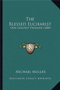 The Blessed Eucharist: Our Greatest Treasure (1880)