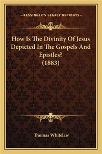 How Is the Divinity of Jesus Depicted in the Gospels and Epistles? (1883)