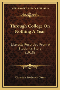 Through College On Nothing A Year: Literally Recorded From A Student's Story (1915)