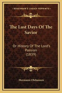 The Last Days Of The Savior: Or History Of The Lord's Passion (1839)