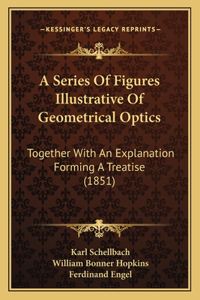 A Series Of Figures Illustrative Of Geometrical Optics