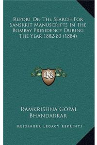 Report On The Search For Sanskrit Manuscripts In The Bombay Presidency During The Year 1882-83 (1884)