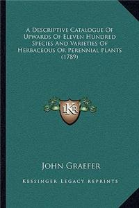 Descriptive Catalogue Of Upwards Of Eleven Hundred Species And Varieties Of Herbaceous Or Perennial Plants (1789)