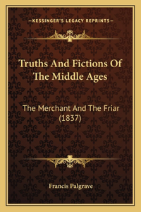 Truths And Fictions Of The Middle Ages